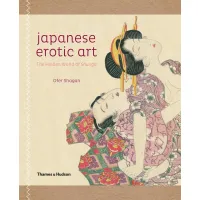 Picture Book Japanese Erotic Art The Hidden World of Shunga - Thames & Hudson