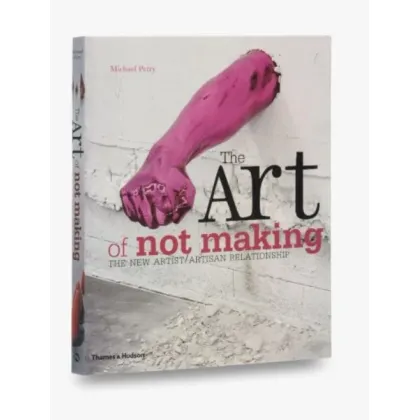 Zdjęcie Książka Sztuka nie robienia Nowy związek artysta / rzemieślnik - Thames and Hudson